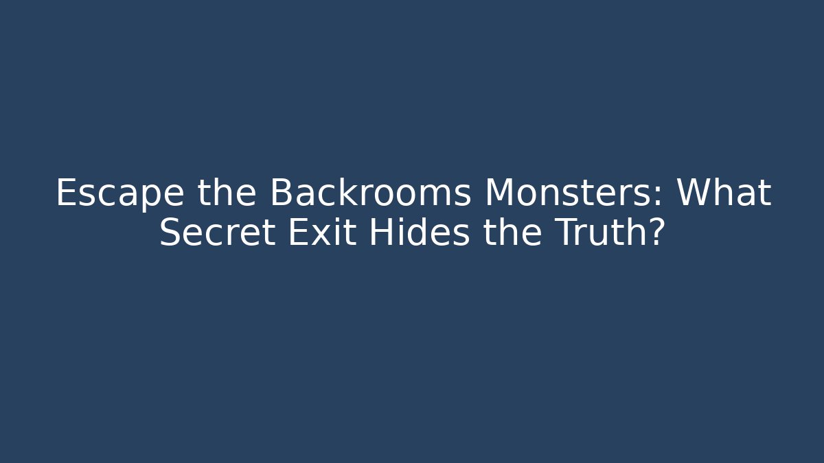 Escape the Backrooms Monsters: What Secret Exit Hides the Truth?