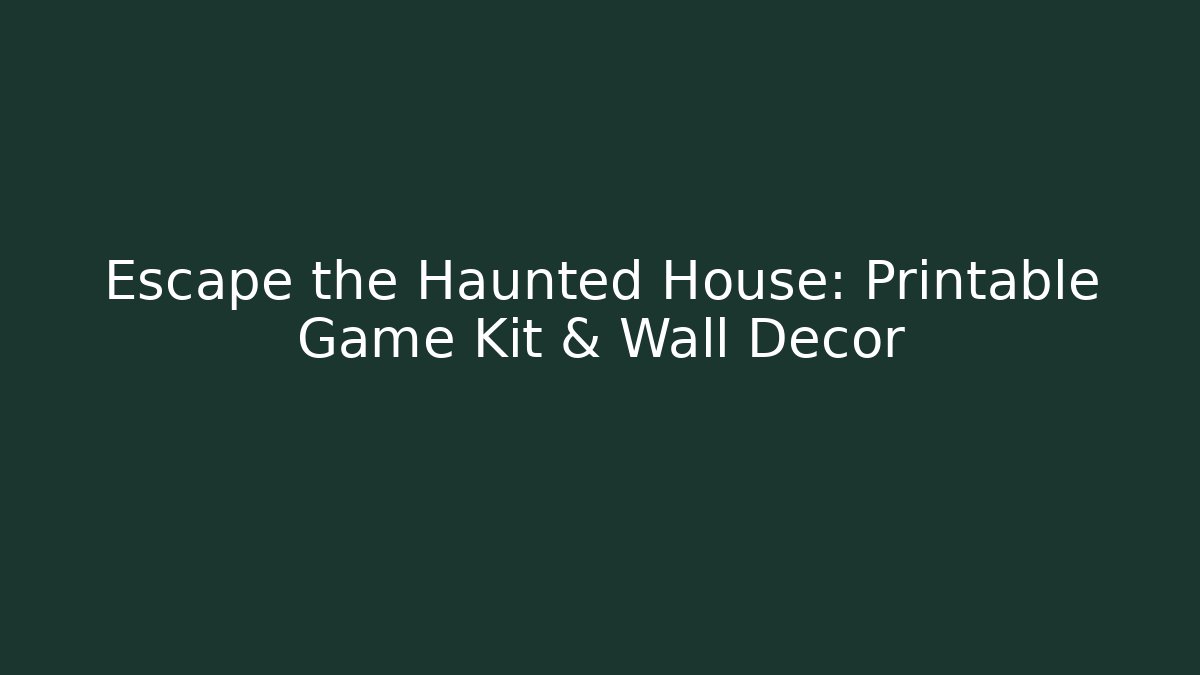 Escape the Haunted House: Printable Game Kit & Wall Decor
