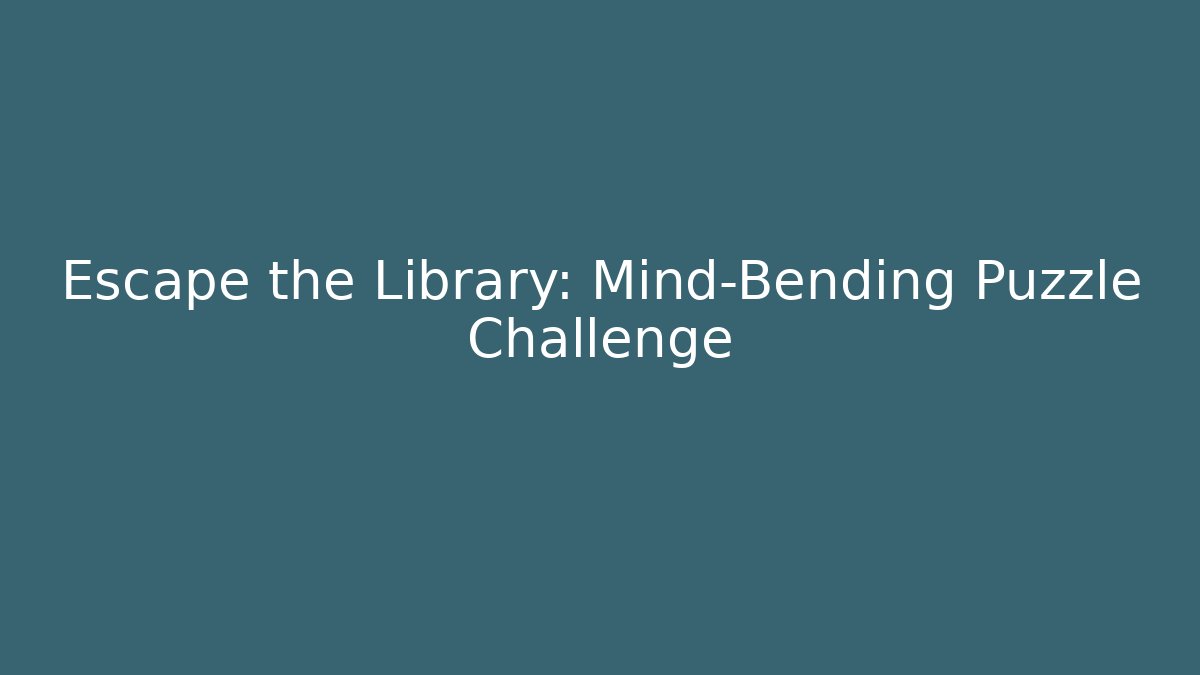 Escape the Library: Mind-Bending Puzzle Challenge