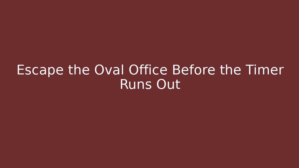 Escape the Oval Office Before the Timer Runs Out