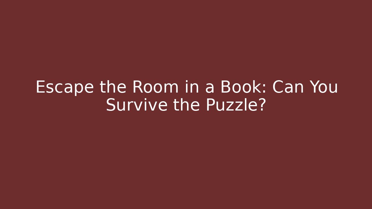 Escape the Room in a Book: Can You Survive the Puzzle?