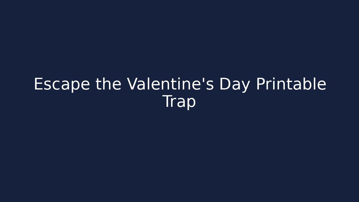 Escape the Valentine's Day Printable Trap - Vintage E-Juice
