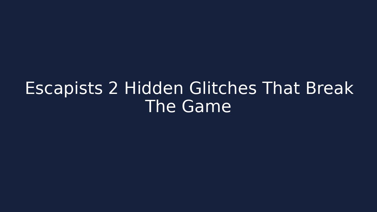 Escapists 2 Hidden Glitches That Break The Game