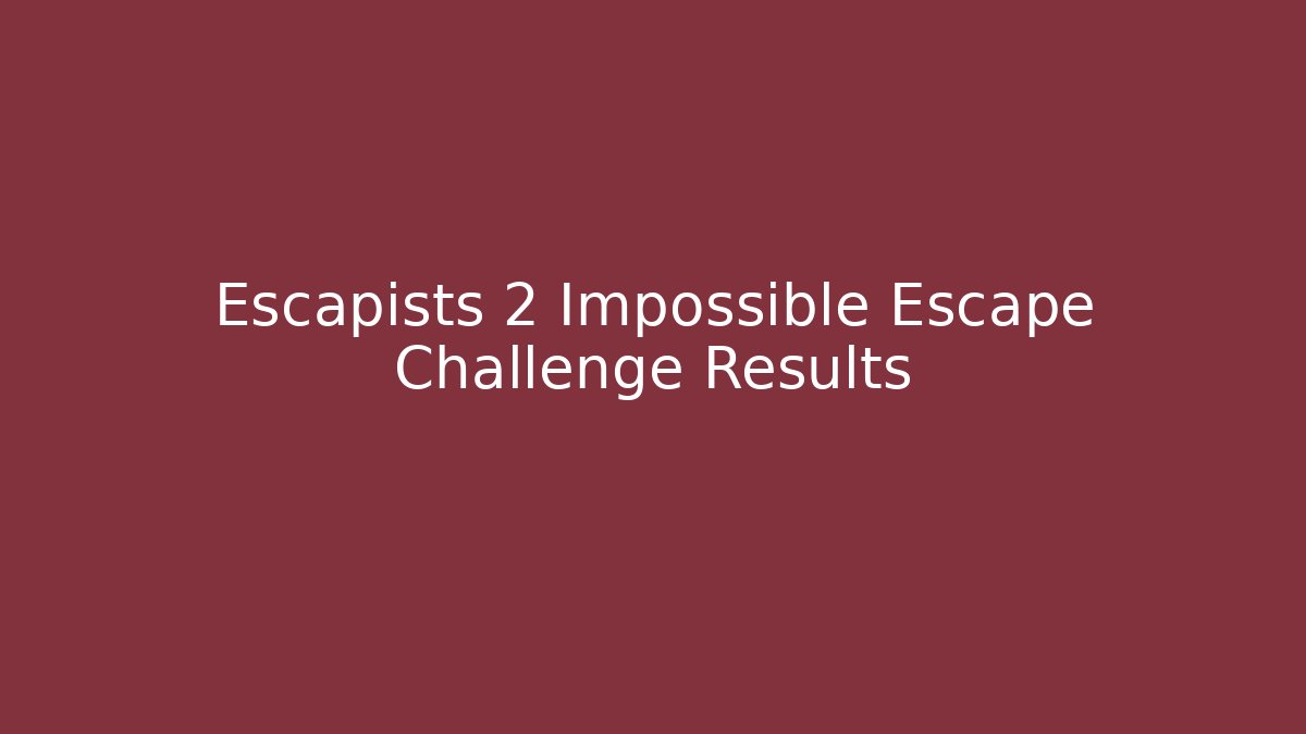 Escapists 2 Impossible Escape Challenge Results - Vintage E-Juice