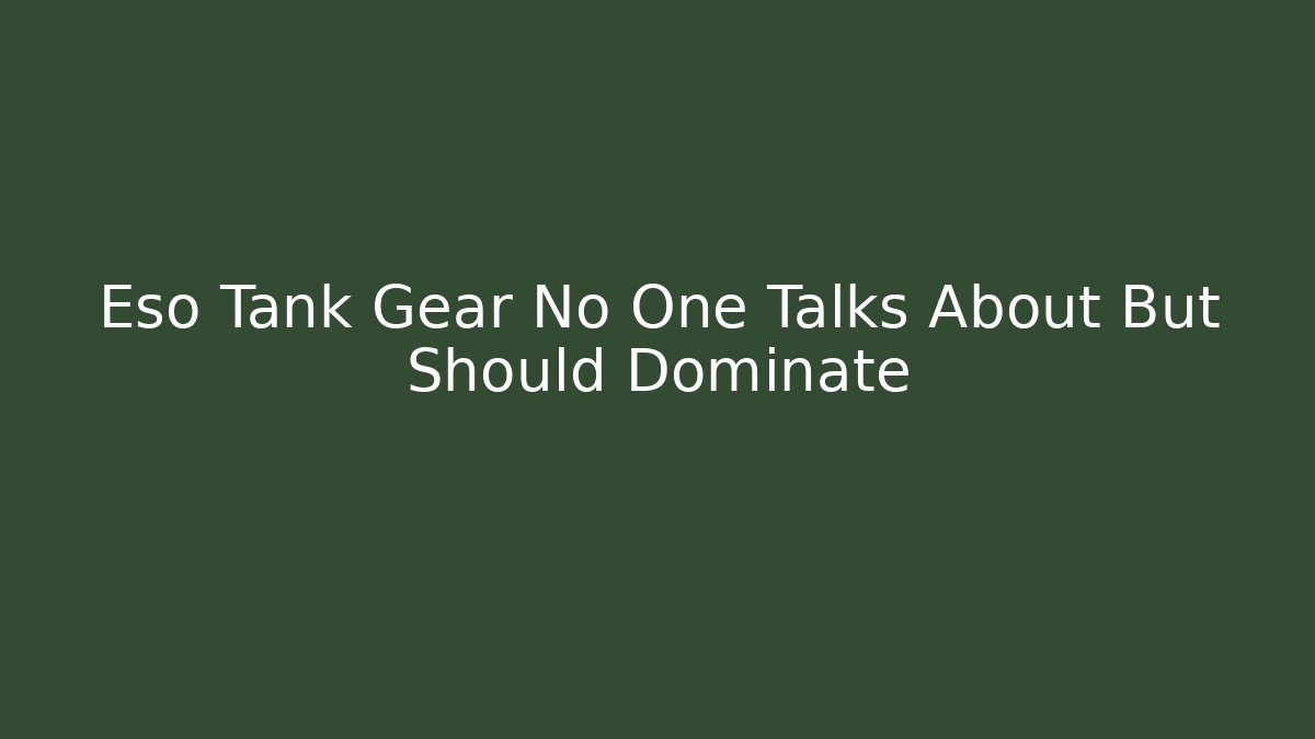 Eso Tank Gear No One Talks About But Should Dominate