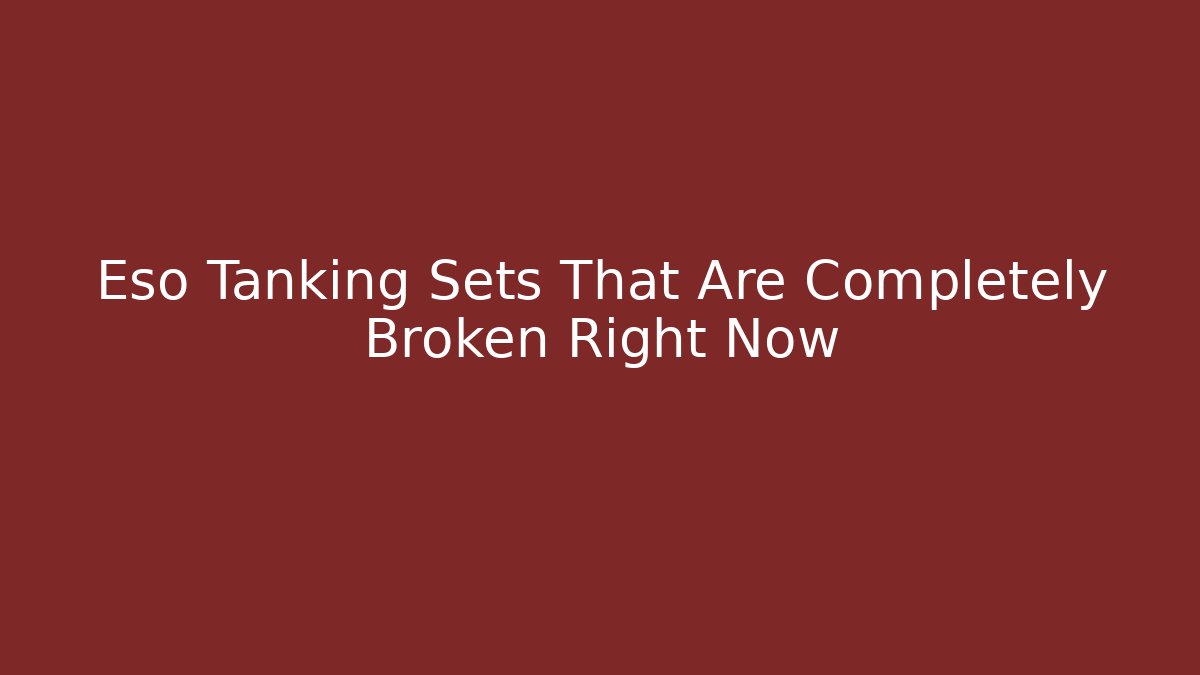 Eso Tanking Sets That Are Completely Broken Right Now