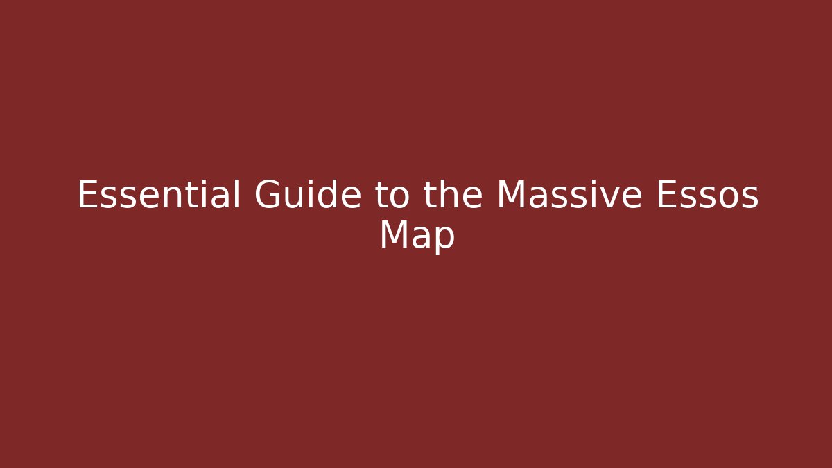 Essential Guide to the Massive Essos Map