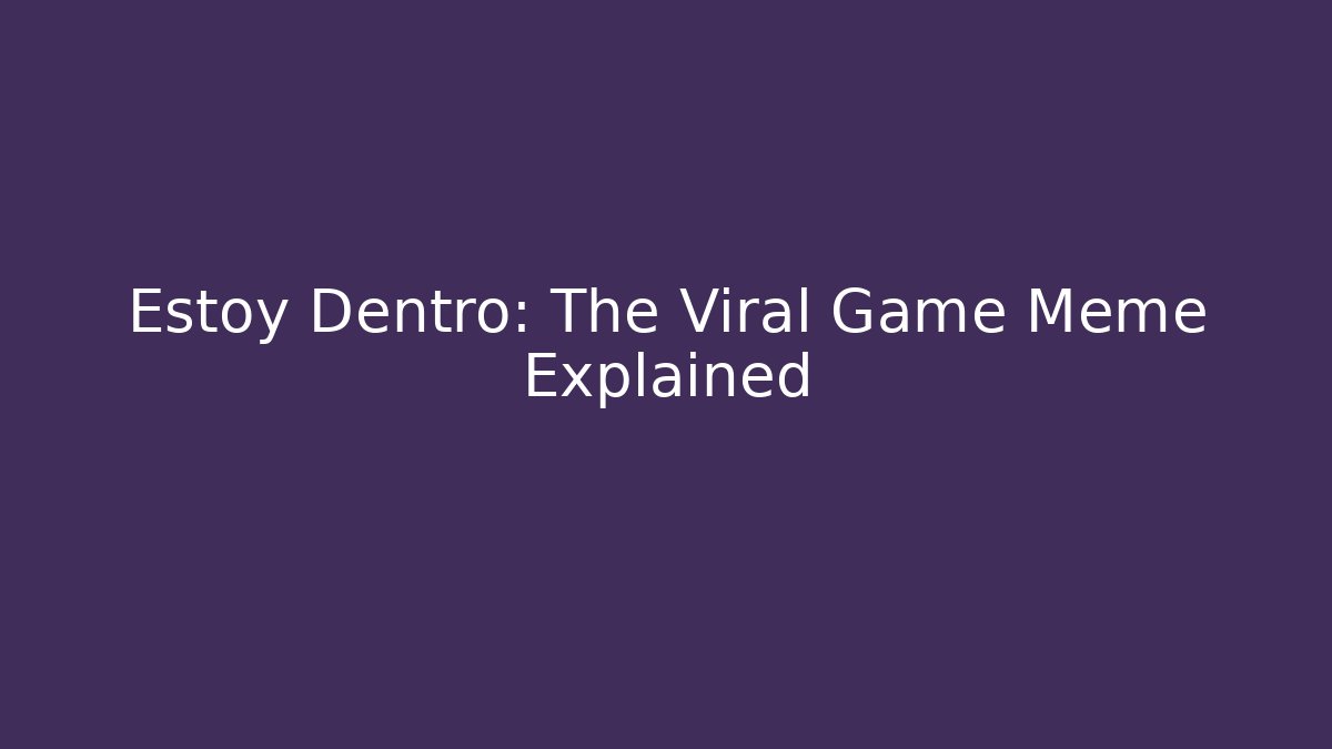 Estoy Dentro: The Viral Game Meme Explained
