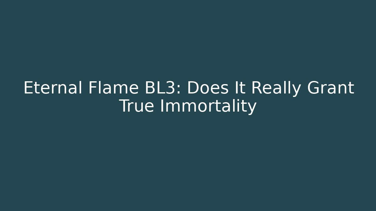 Eternal Flame BL3: Does It Really Grant True Immortality - Vintage E-Juice