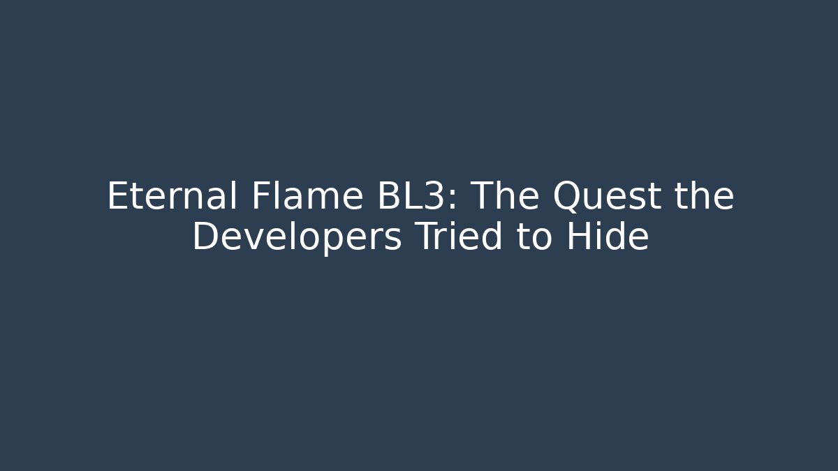 Eternal Flame BL3: The Quest the Developers Tried to Hide