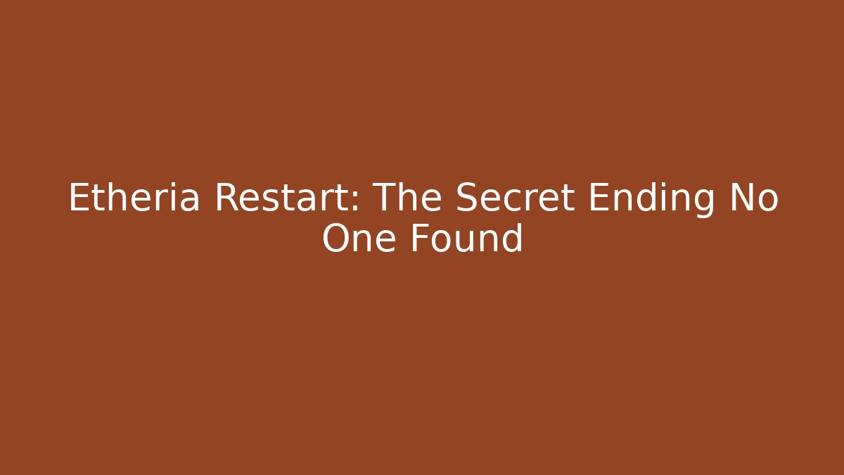 Etheria Restart: The Secret Ending No One Found