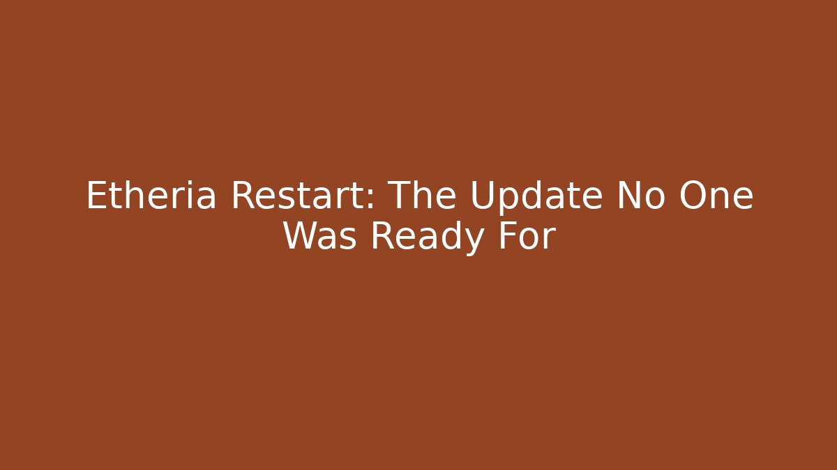 Etheria Restart: The Update No One Was Ready For