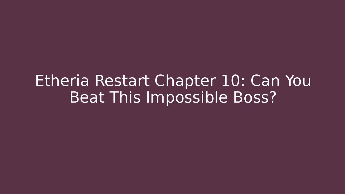 Etheria Restart Chapter 10: Can You Beat This Impossible Boss?