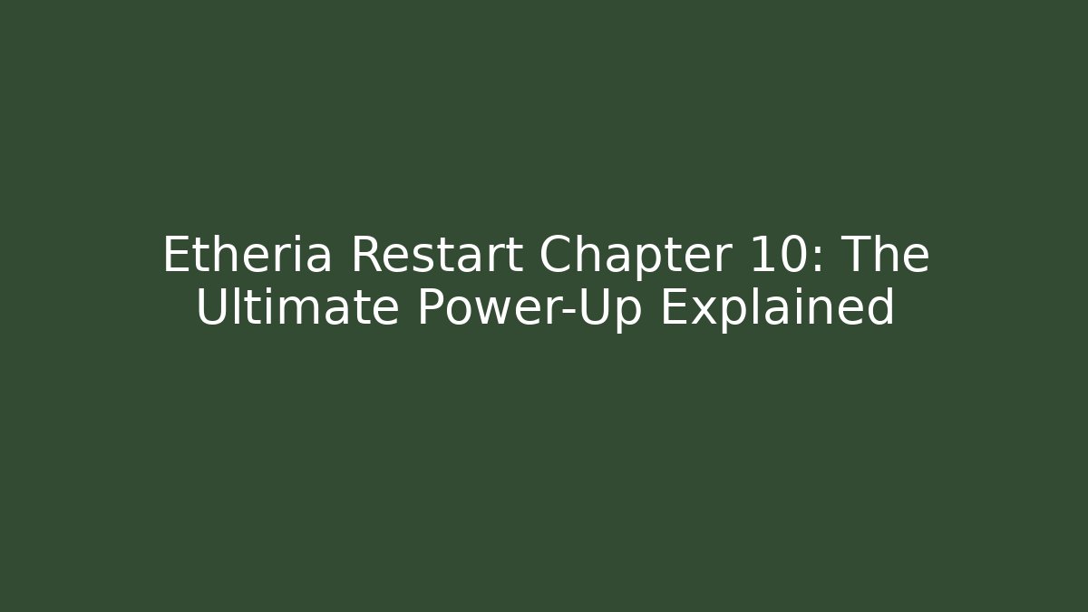 Etheria Restart Chapter 10: The Ultimate Power-Up Explained