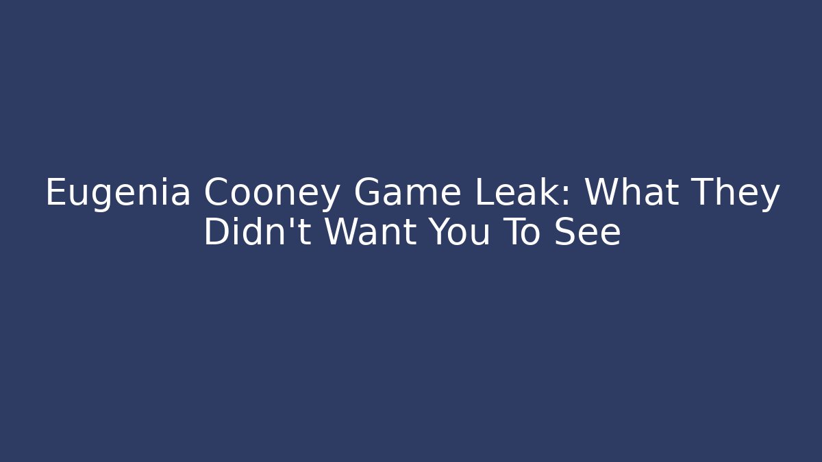 Eugenia Cooney Game Leak: What They Didn't Want You To See