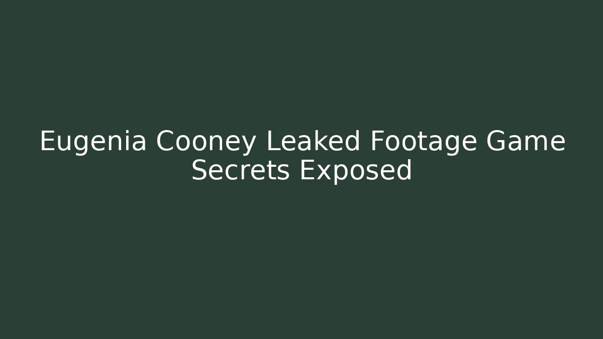 Eugenia Cooney Leaked Footage Game Secrets Exposed
