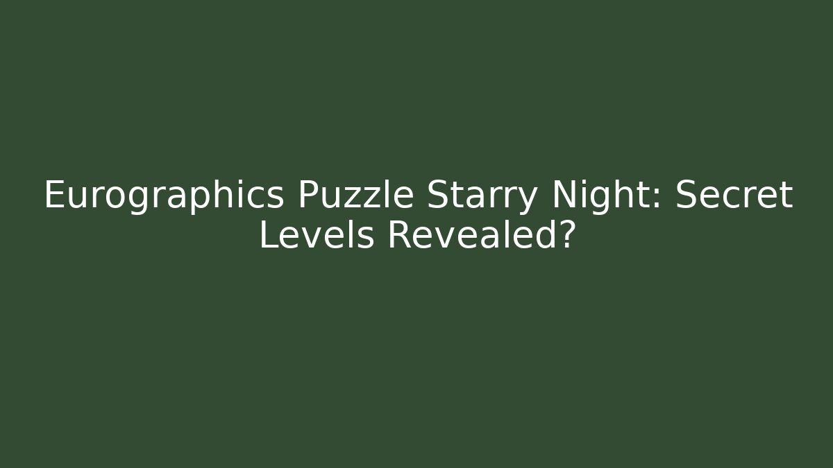 Eurographics Puzzle Starry Night: Secret Levels Revealed?