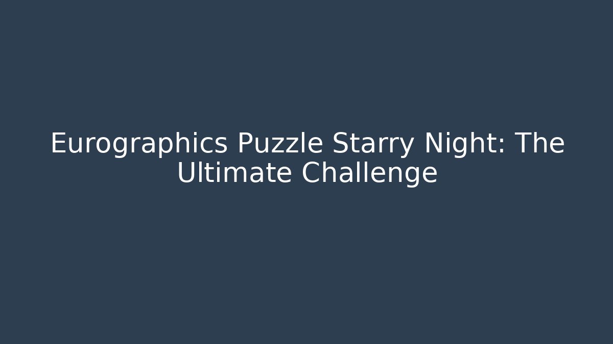 Eurographics Puzzle Starry Night: The Ultimate Challenge