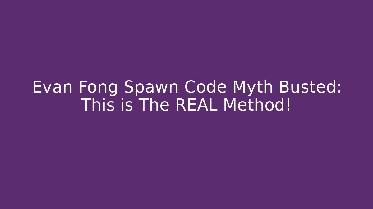 Evan Fong Spawn Code Myth Busted: This is The REAL Method! - Vintage E-Juice