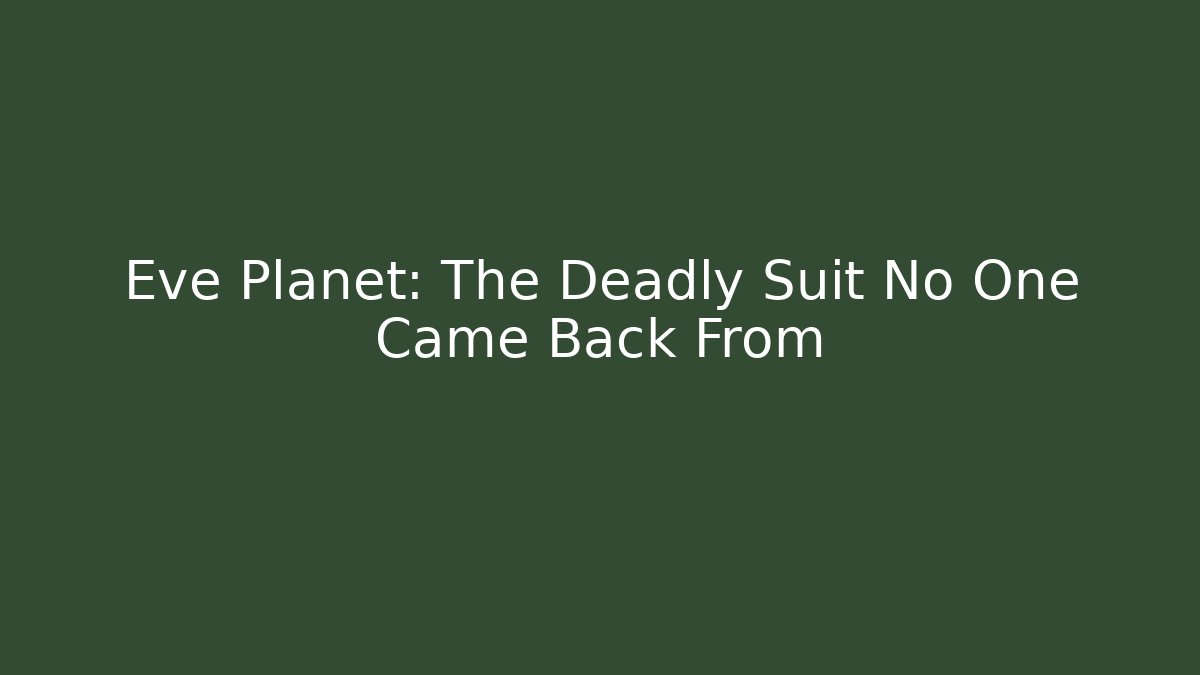 Eve Planet: The Deadly Suit No One Came Back From