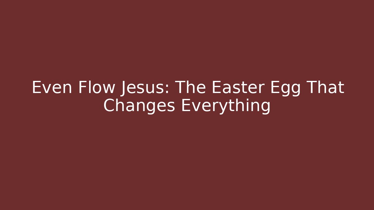 Even Flow Jesus: The Easter Egg That Changes Everything - Vintage E-Juice