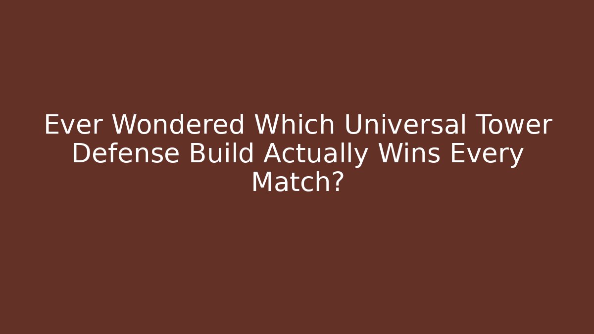 Ever Wondered Which Universal Tower Defense Build Actually Wins Every Match?