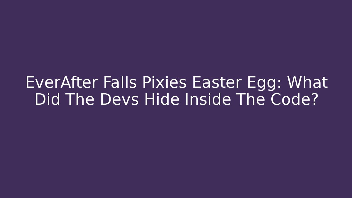EverAfter Falls Pixies Easter Egg: What Did The Devs Hide Inside The Code?