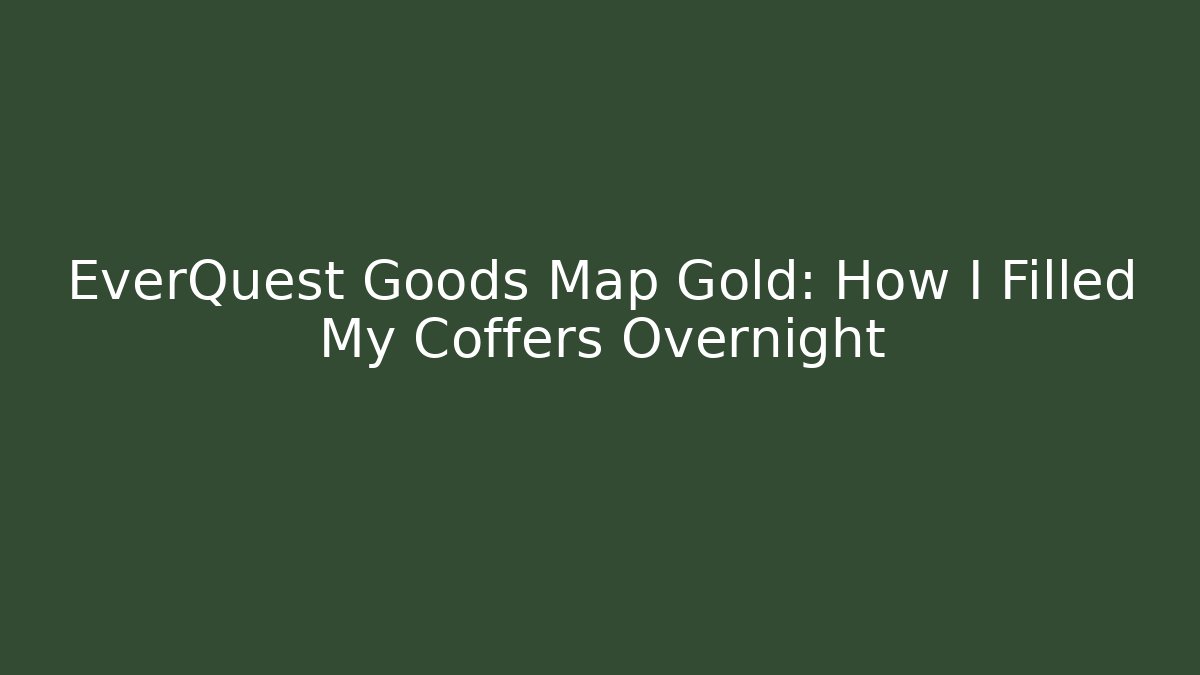 EverQuest Goods Map Gold: How I Filled My Coffers Overnight