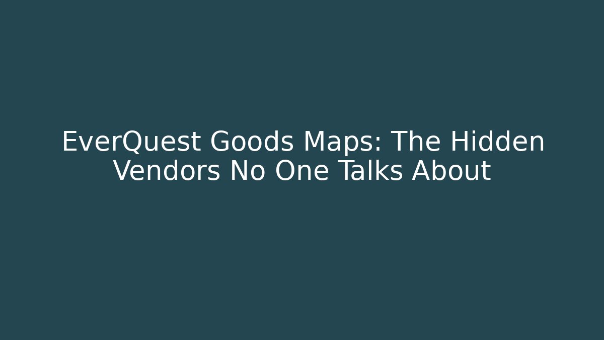 EverQuest Goods Maps: The Hidden Vendors No One Talks About - Vintage E-Juice