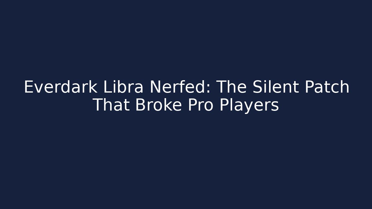 Everdark Libra Nerfed: The Silent Patch That Broke Pro Players