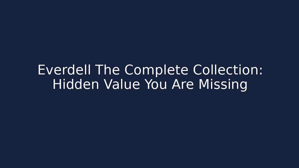Everdell The Complete Collection: Hidden Value You Are Missing