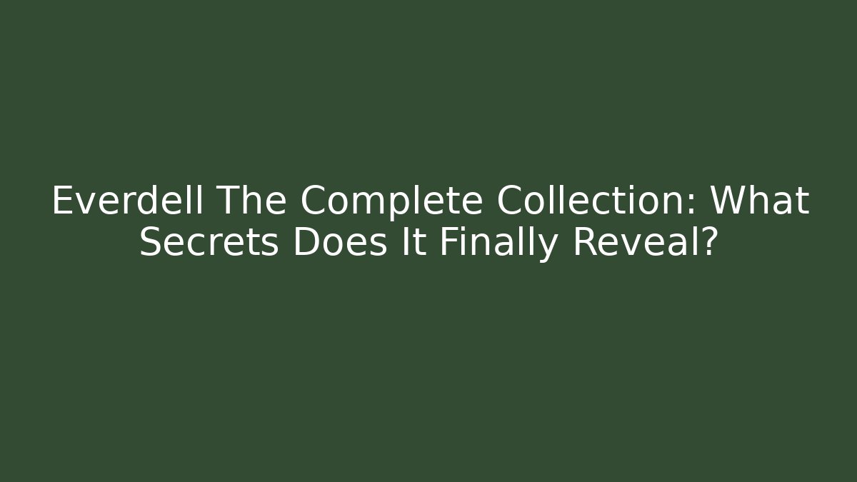 Everdell The Complete Collection: What Secrets Does It Finally Reveal?