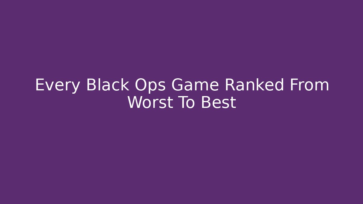 Every Black Ops Game Ranked From Worst To Best
