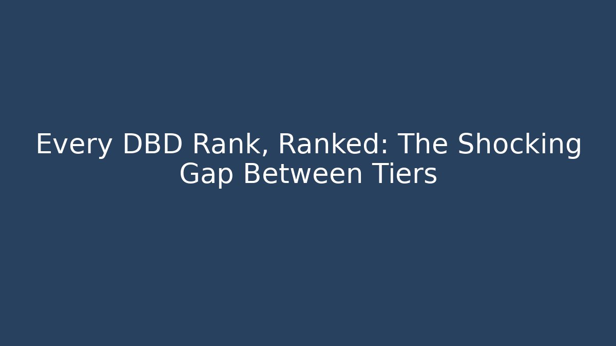 Every DBD Rank, Ranked: The Shocking Gap Between Tiers