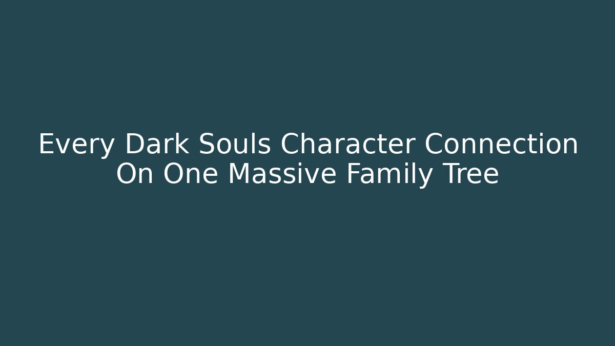 Every Dark Souls Character Connection On One Massive Family Tree