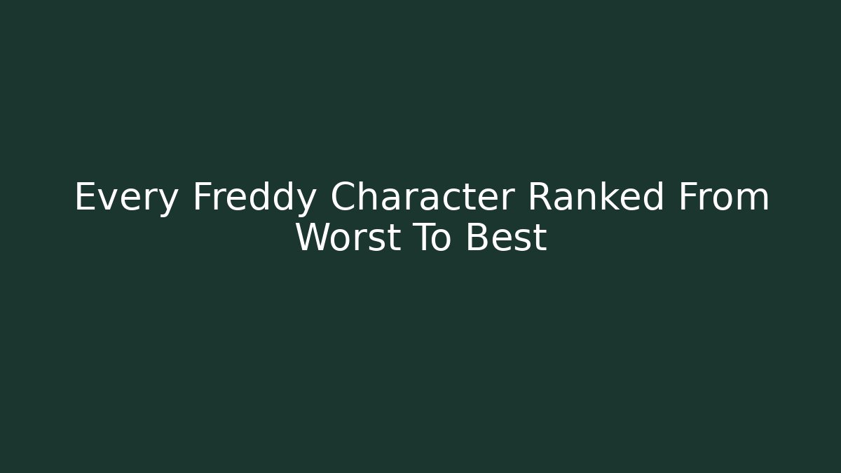 Every Freddy Character Ranked From Worst To Best