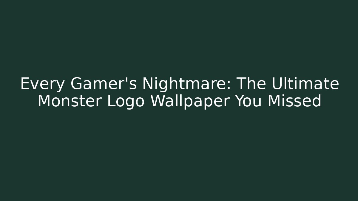 Every Gamer’s Nightmare: The Ultimate Monster Logo Wallpaper You Missed