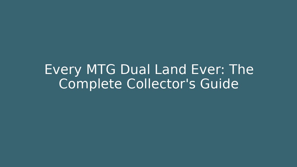 Every MTG Dual Land Ever: The Complete Collector's Guide