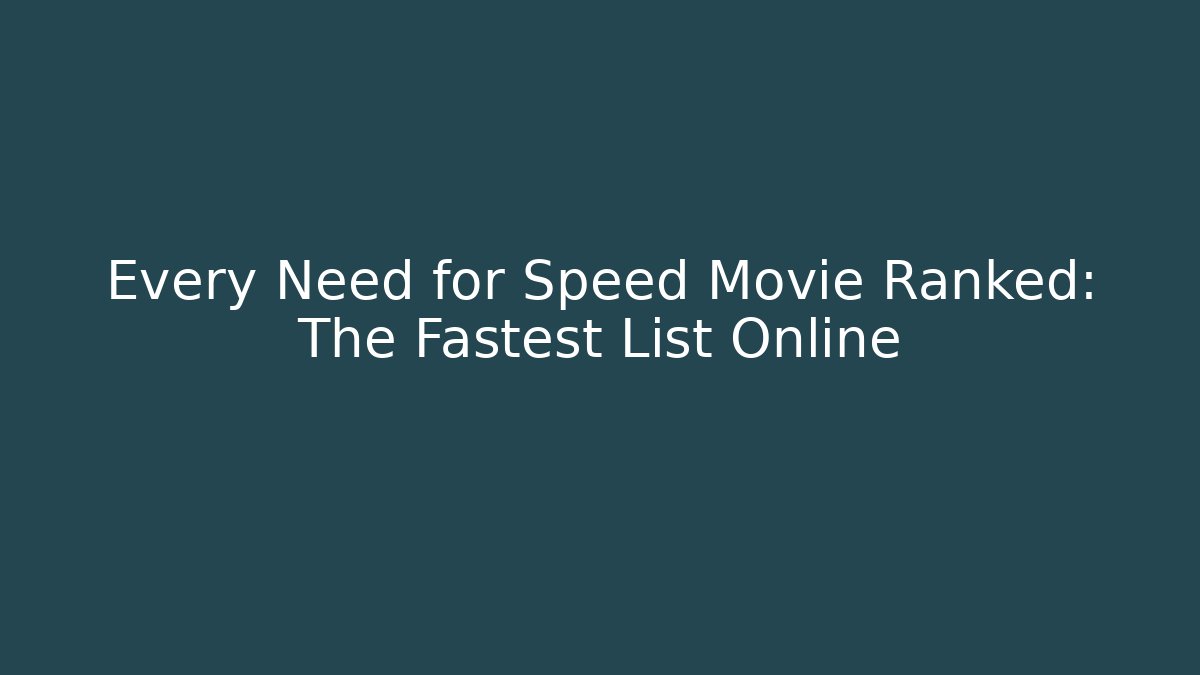 Every Need for Speed Movie Ranked: The Fastest List Online