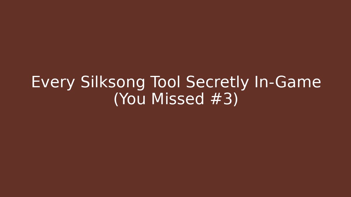 Every Silksong Tool Secretly In-Game (You Missed #3)