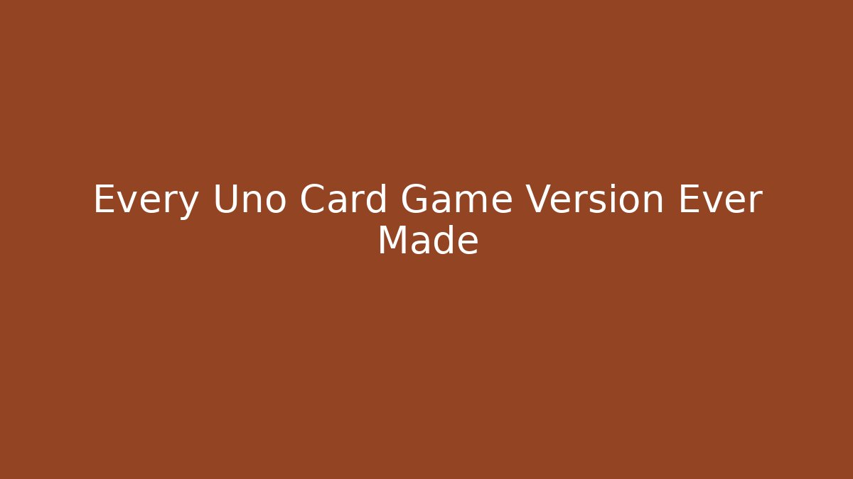 Every Uno Card Game Version Ever Made