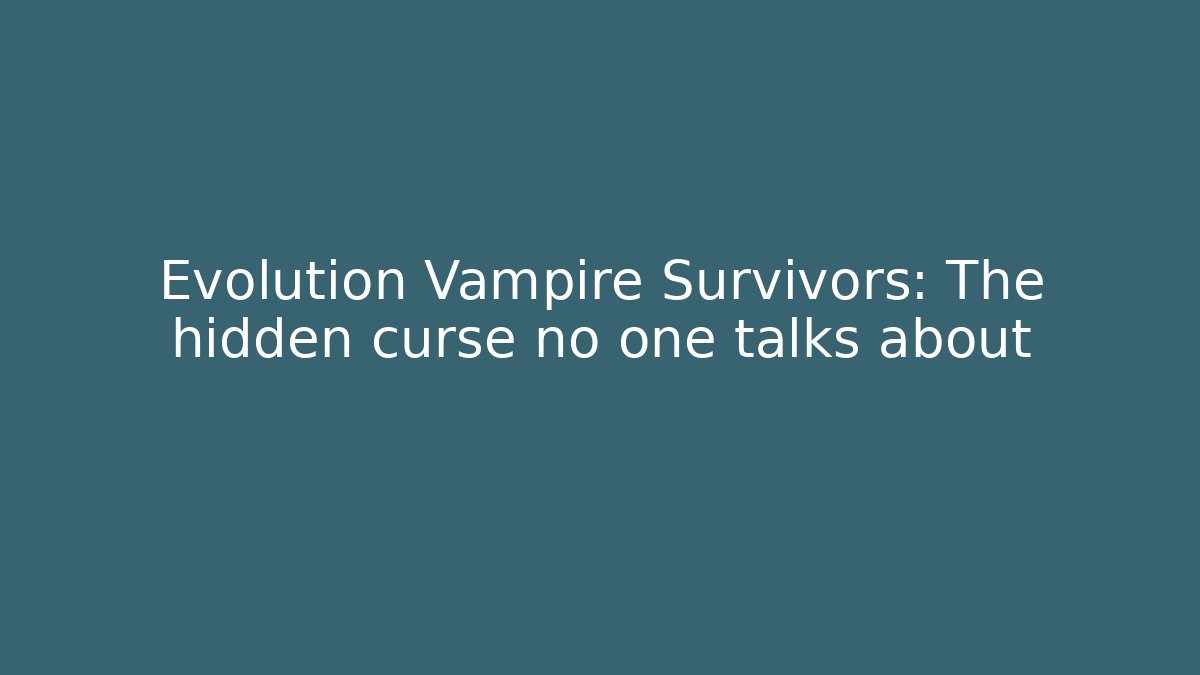 Evolution Vampire Survivors: The hidden curse no one talks about - Vintage E-Juice