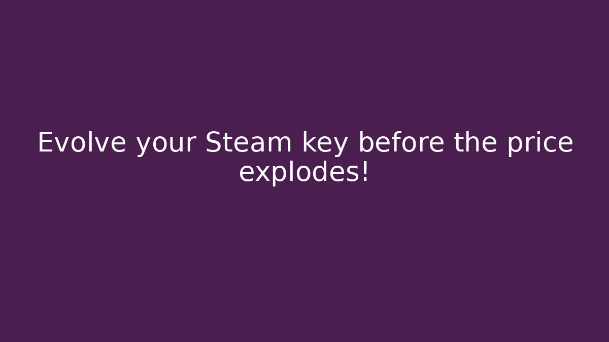 Evolve your Steam key before the price explodes!