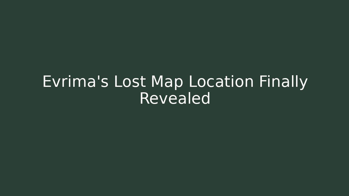 Evrima's Lost Map Location Finally Revealed
