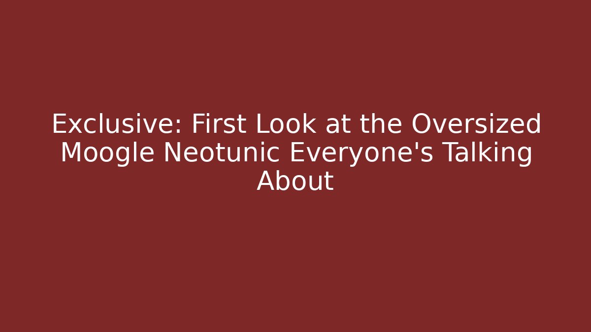 Exclusive: First Look at the Oversized Moogle Neotunic Everyone’s Talking About