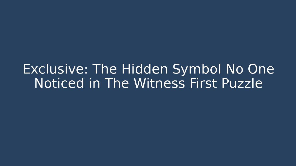 Exclusive: The Hidden Symbol No One Noticed in The Witness First Puzzle