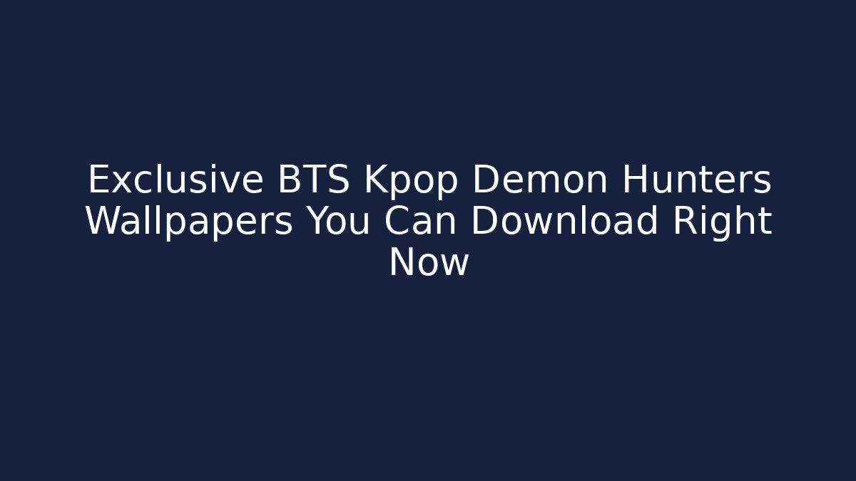 Exclusive BTS Kpop Demon Hunters Wallpapers You Can Download Right Now