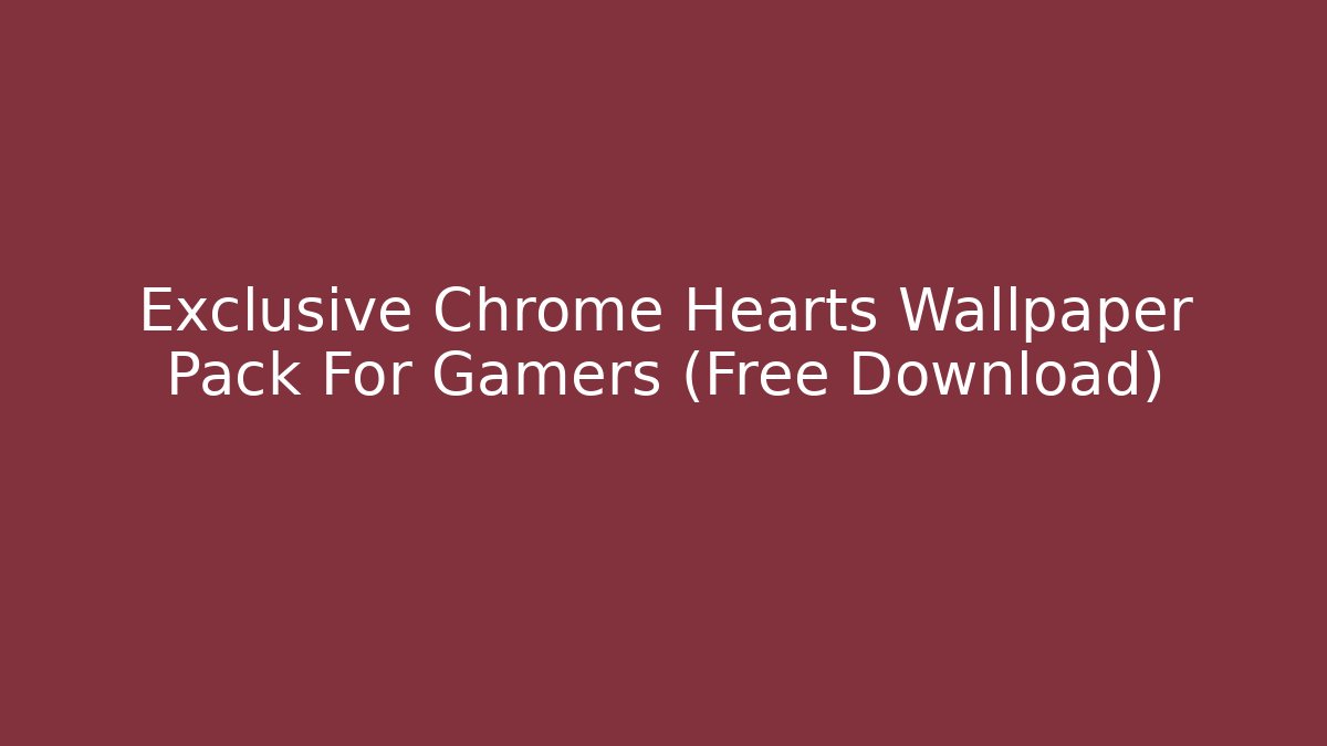 Exclusive Chrome Hearts Wallpaper Pack For Gamers (Free Download)