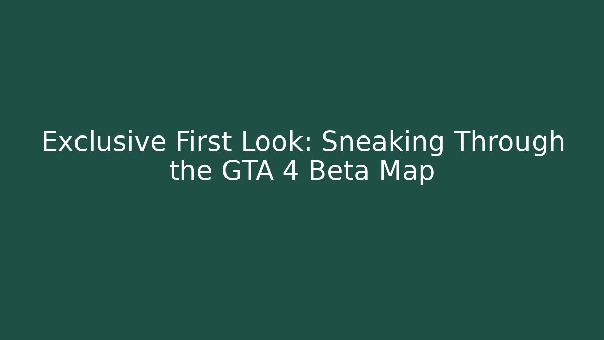Exclusive First Look: Sneaking Through the GTA 4 Beta Map