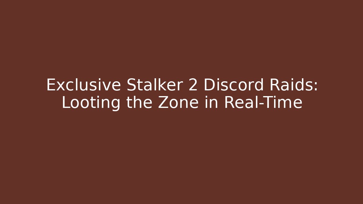 Exclusive Stalker 2 Discord Raids: Looting the Zone in Real-Time